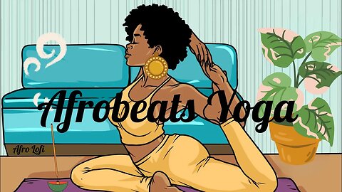 Enjoy This Afrobeats Yoga Session- lofi music to chill, relax and sleep to