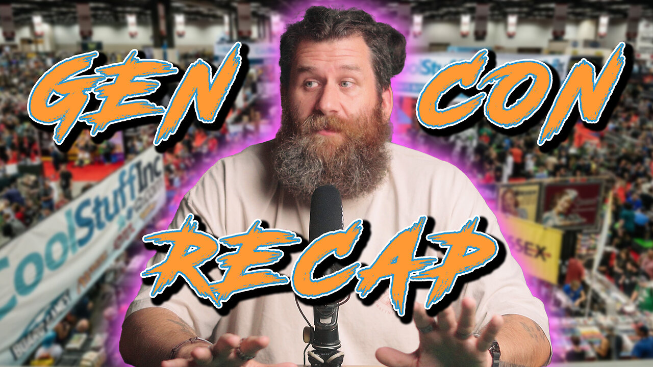 GEN CON 2024 RECAP