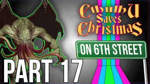 Cthulhu Saves Christmas on 6th Street Part 17