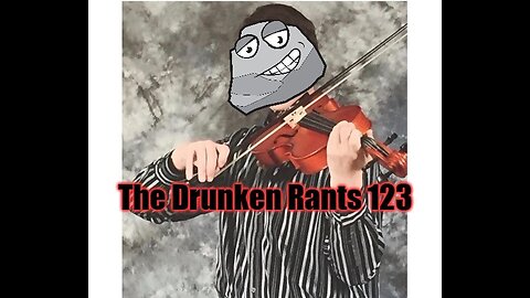 The Drunken rants 123