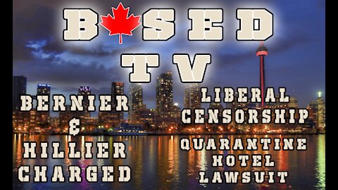 Based TV Ep. 1 - Bernier & Hillier Charged, Liberal Censorship, Quarantine Hotel Lawsuit