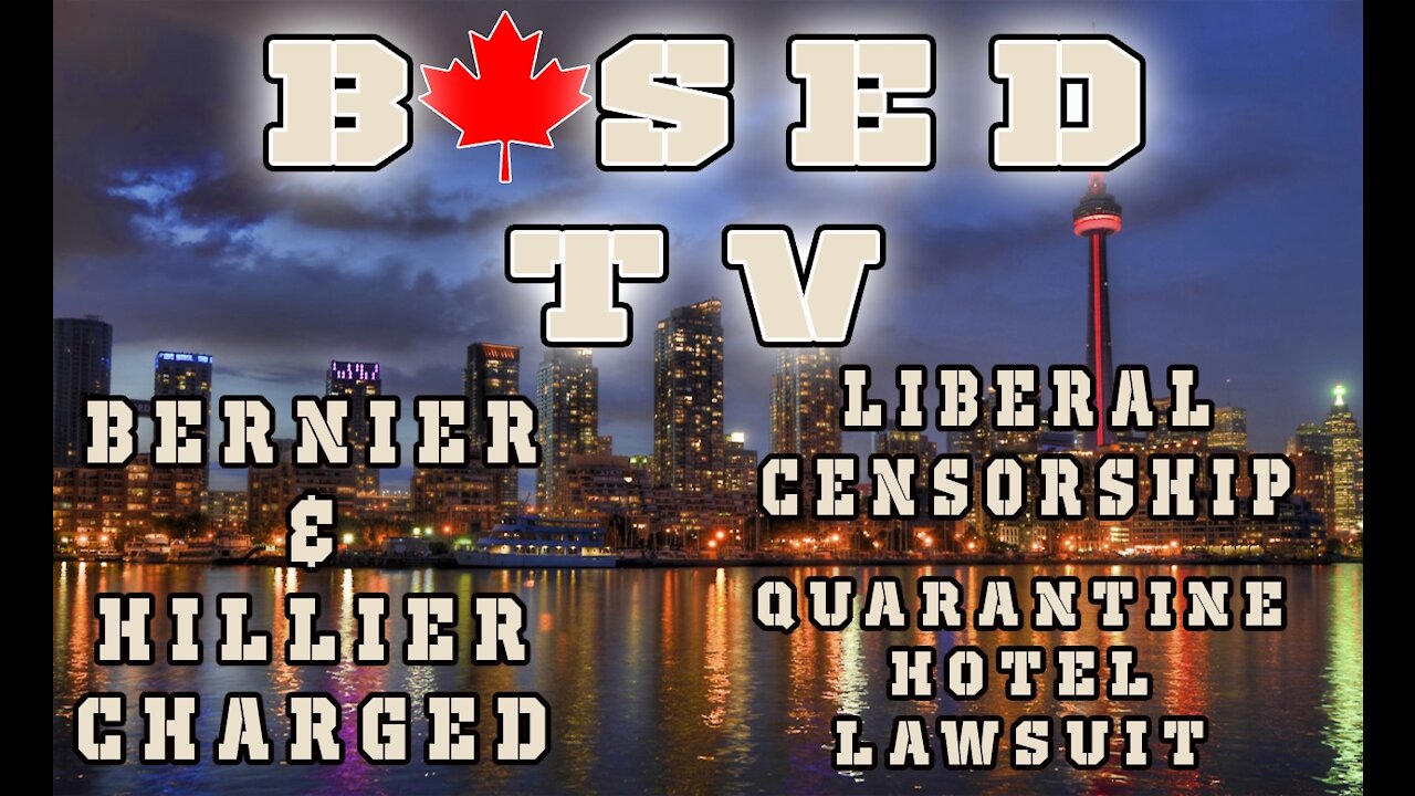 Based TV Ep. 1 - Bernier & Hillier Charged, Liberal Censorship, Quarantine Hotel Lawsuit