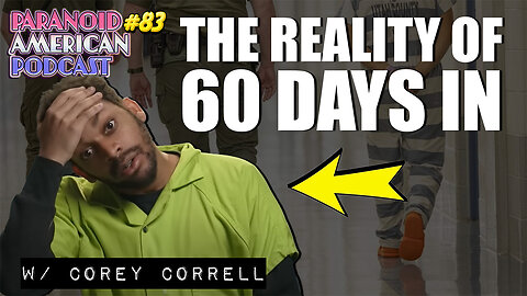 The Reality of 60 Days In w/ Corey Correll (Season 9) | Paranoid American Podcast 83