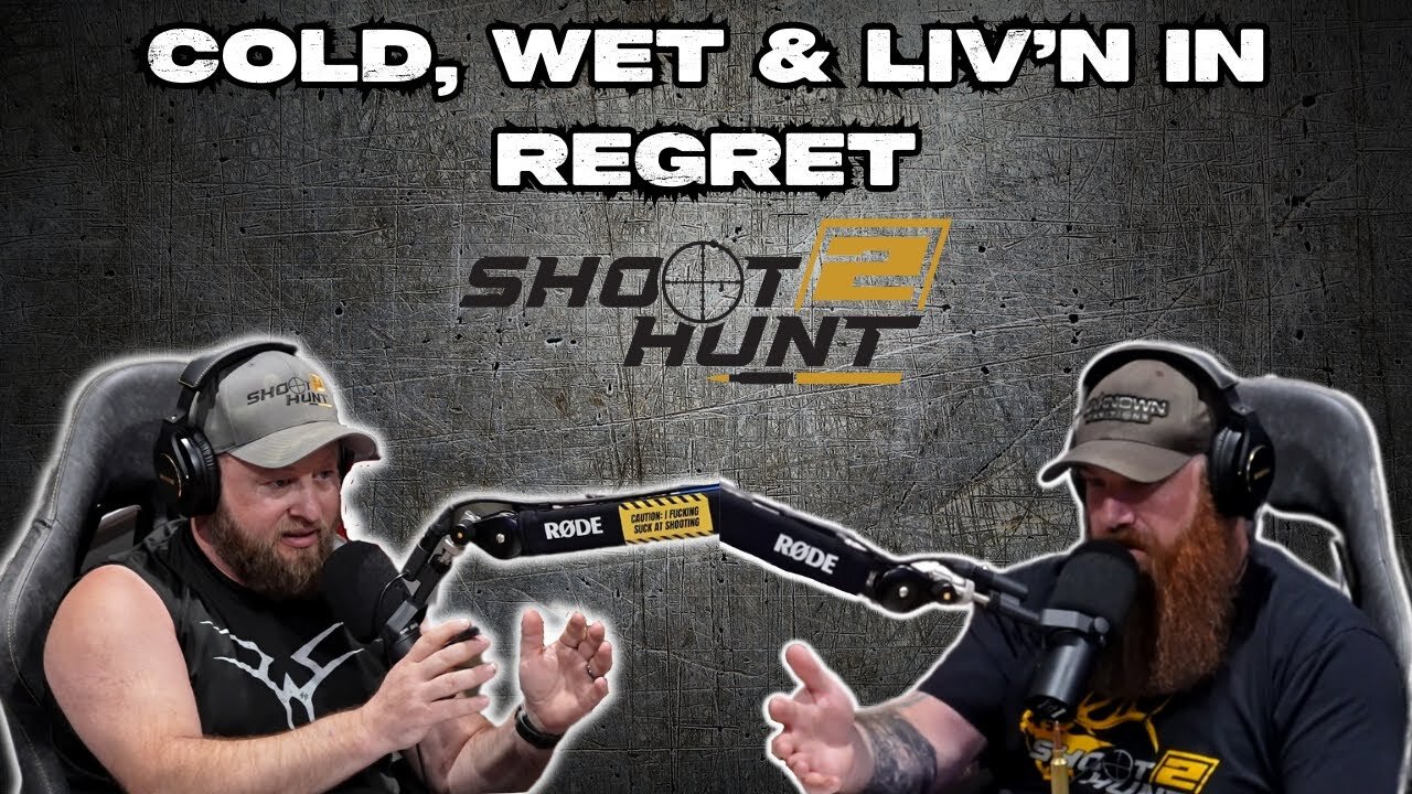 Shoot2Hunt Podcast Episode 19: Cold, Wet & Liv'n in Regret