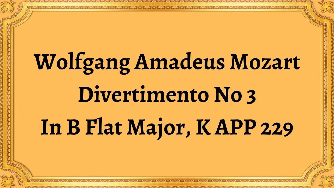 Wolfgang Amadeus Mozart Divertimento No 3 In B Flat Major, K APP 229