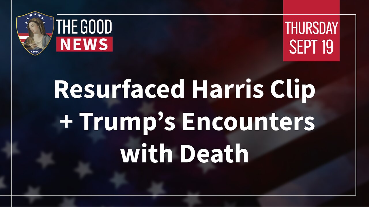 The Good News - September 19th, 2024: Resurfaced Harris Clip, Trump’s Encounters with Death + More!