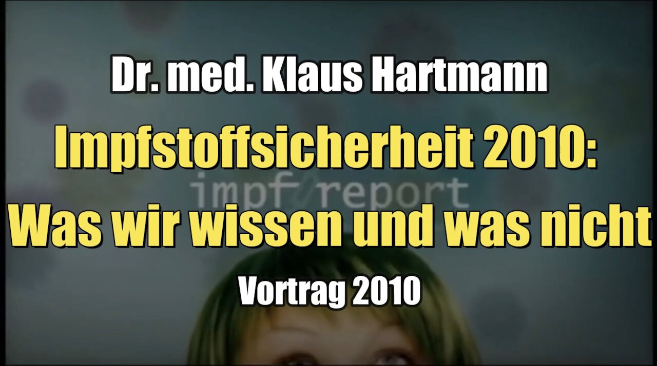 Dr. med. Klaus Hartmann: Impfstoffsicherheit - Was wir wissen und was nicht (Vortrag I 2010)