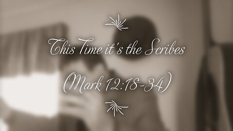 This Time it's the Scribes (Mark 12:28-34)