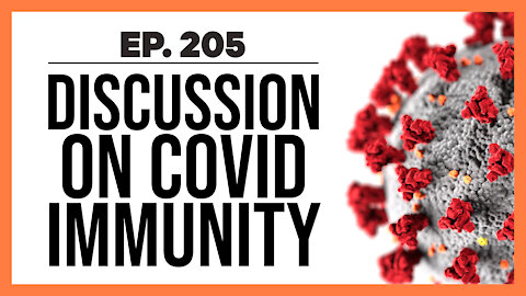 Discussion on COVID Immunity | Ep. 205