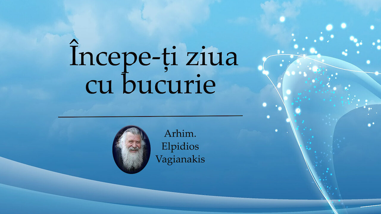 Pr. Elpidie: Începe-ți ziua cu bucurie
