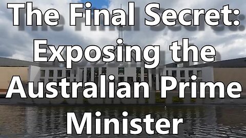 The Final Secret: Exposing The Australian Prime Minister