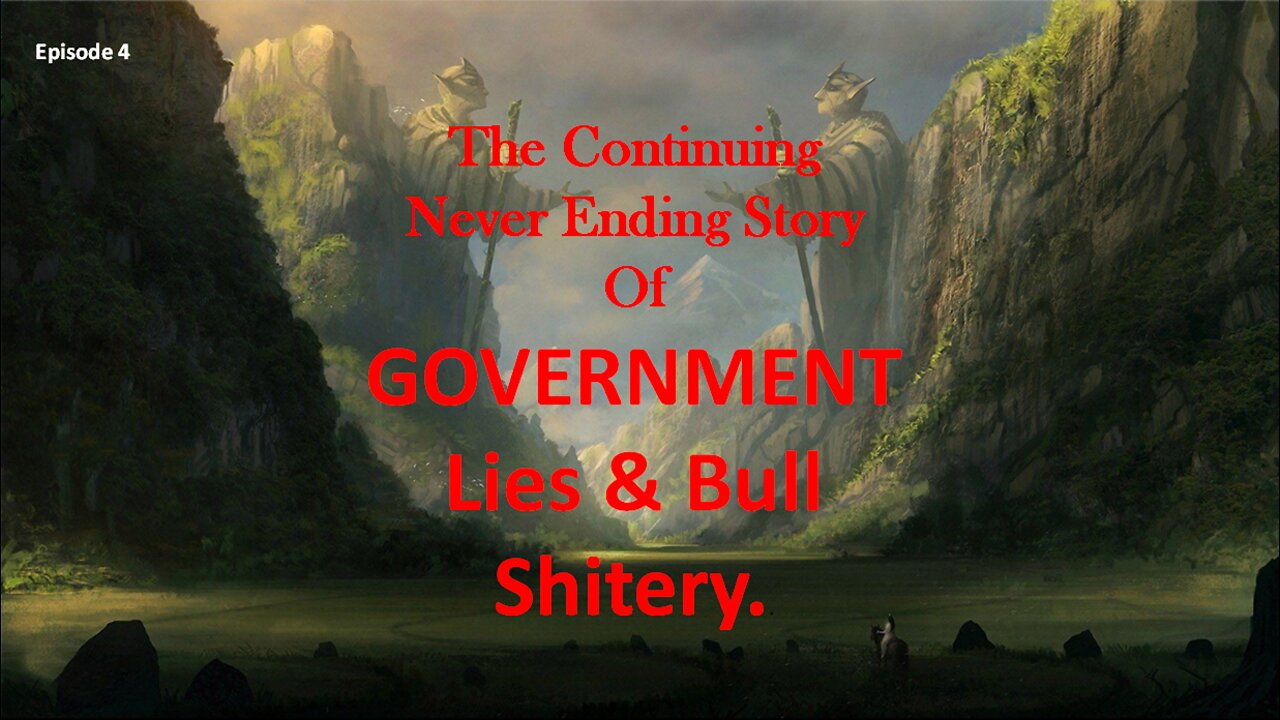 The Continuing Never Ending Story Of GOVERNMENT Lies & Bull Shitery..