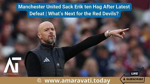 Manchester United Sack Erik ten Hag After Latest Defeat | What’s Next for the Red Devils?