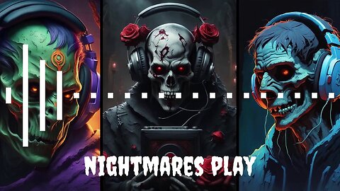 🎵 Nightmares Play 🎵