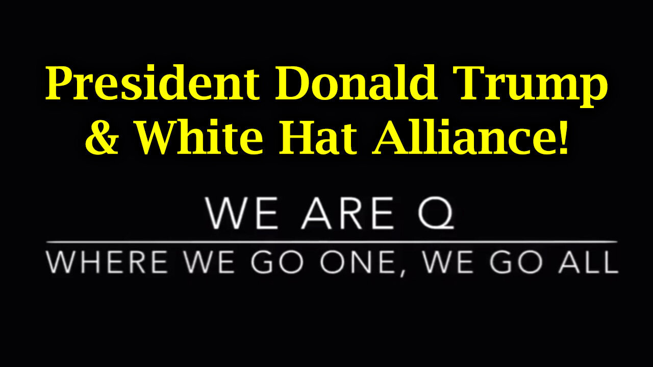 Q Plan To Save Humanity > President Trump & White Hat Alliance!