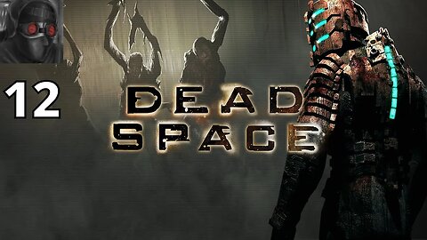 Let's Play Dead Space - Ep.12