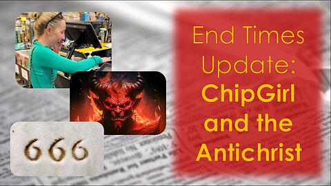 End Times Update: Chip Girl and The Antichrist