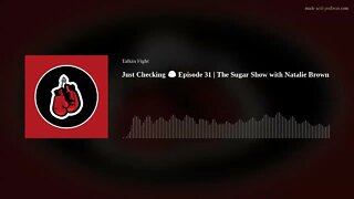 Just Checking 😉 Episode 31 | The Sugar Show with Natalie Brown