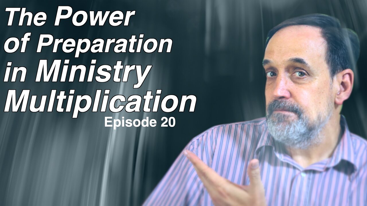 Part 3 - The power in preparation and ministry multiplication | Episode 20