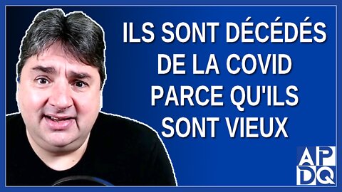 Il sont décédés de la Covid parce qu'ils sont vieux. J'étais plus capable d'entendre ça. Dit Kamel