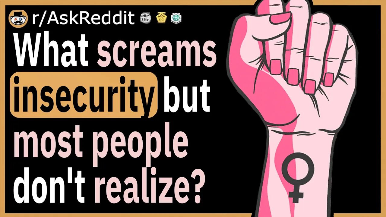 What screams insecurity but most people don't realize?