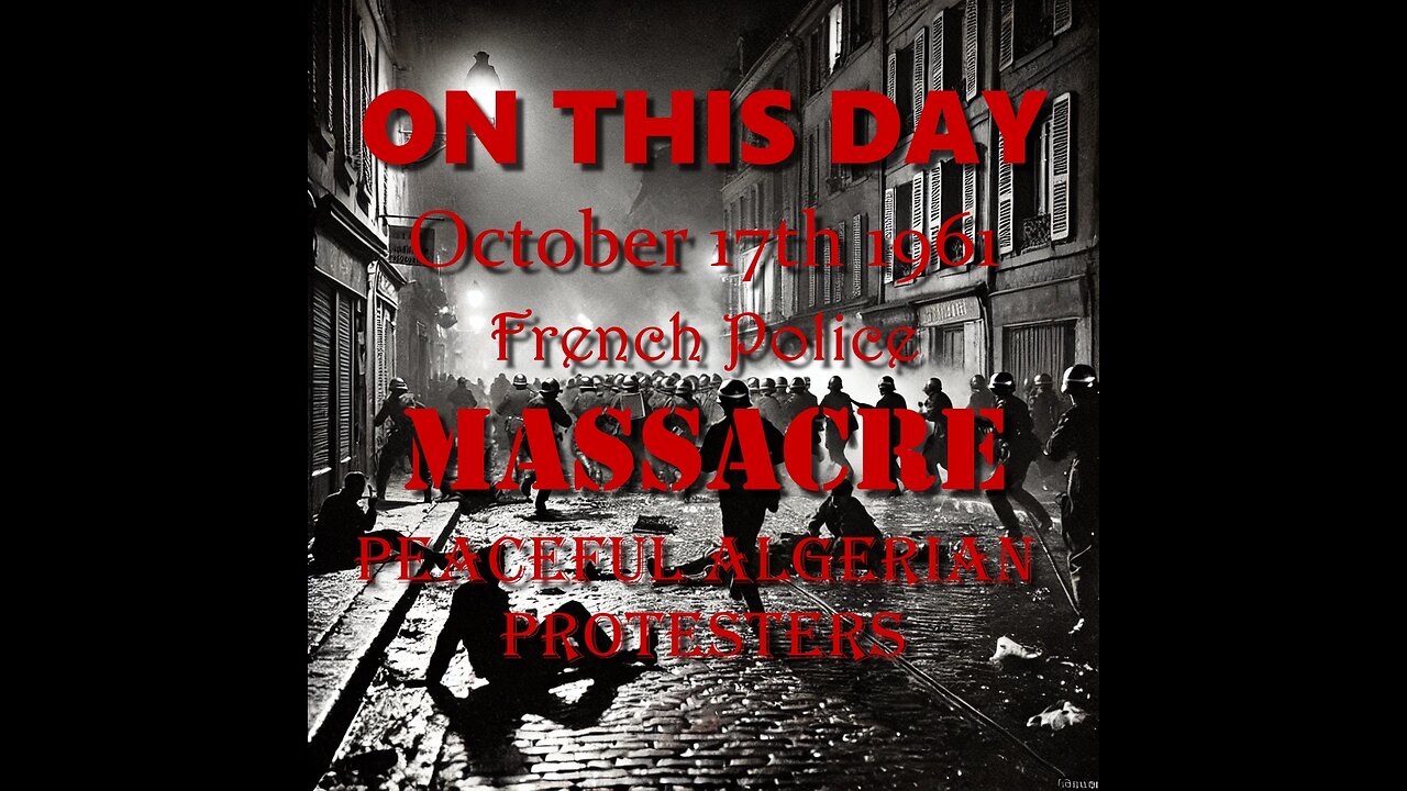 ON THIS DAY - October 17th 1961. French Police Massacre Peaceful Algerian Protesters