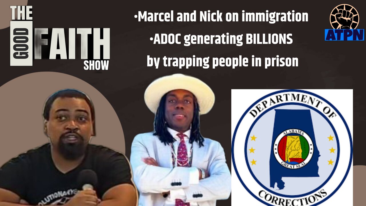 MARCEL AND NICK ON IMMIGRATION, ADOC GENERATING BILLIONS BY TRAPPING PEOPLE IN PRISON - Good Faith