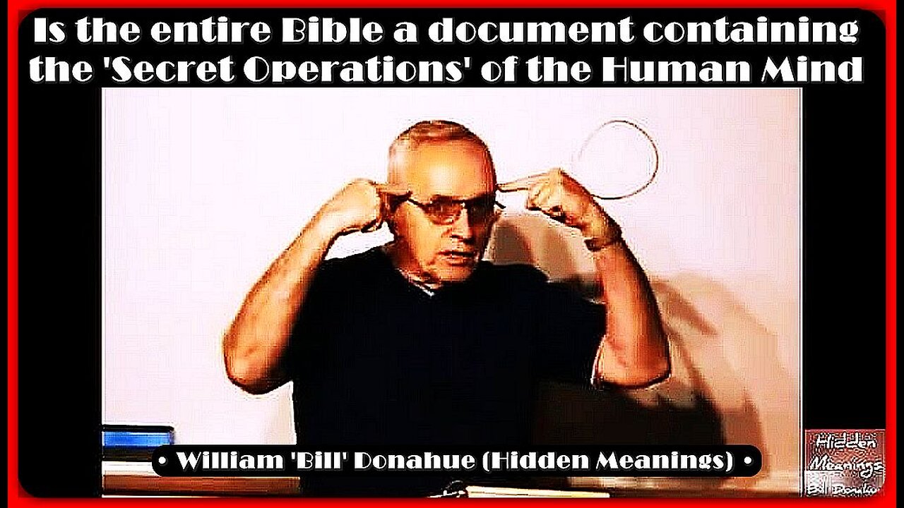 Is the entire Bible a document containing the 'Secret Operations' of the Human Mind❓ • Bill Donahue