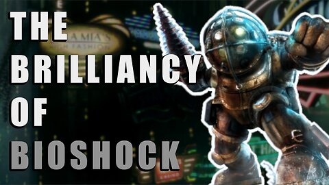 The Brilliancy of Bioshock - A Look At Bioshock