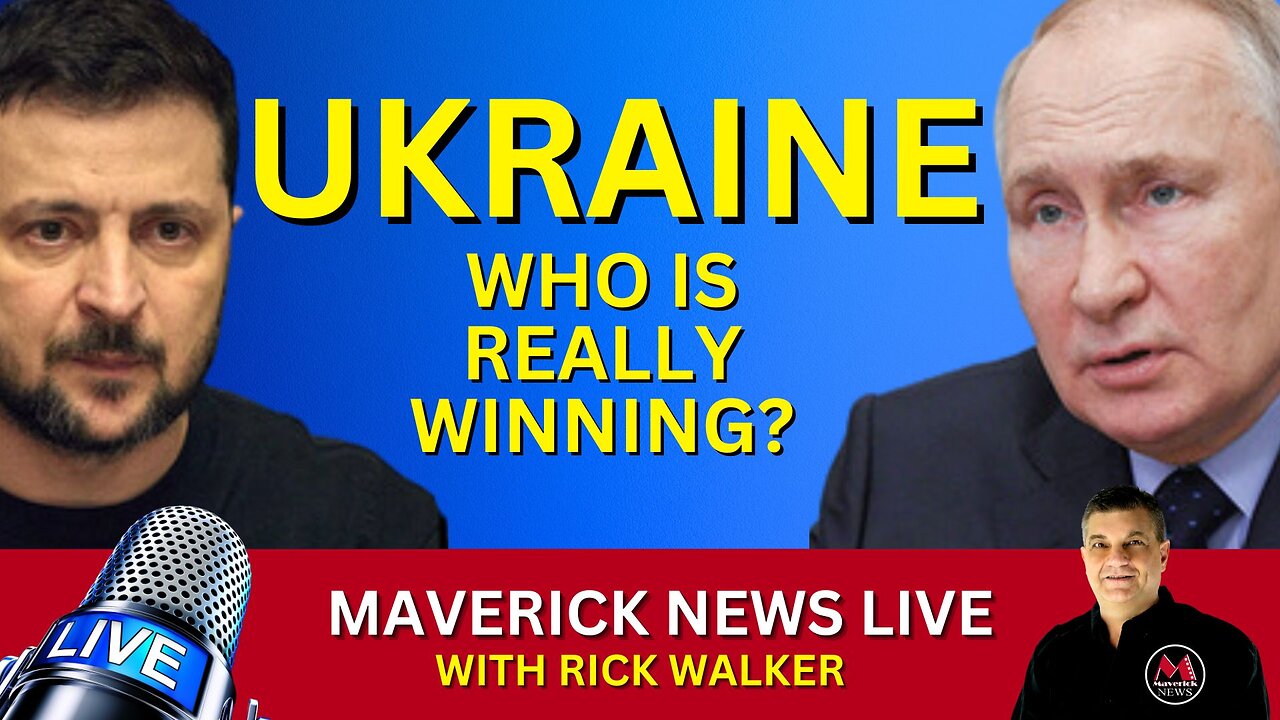 Maverick News SPECIAL REPORT: "Ukraine...Who Is REALLY Winning?"