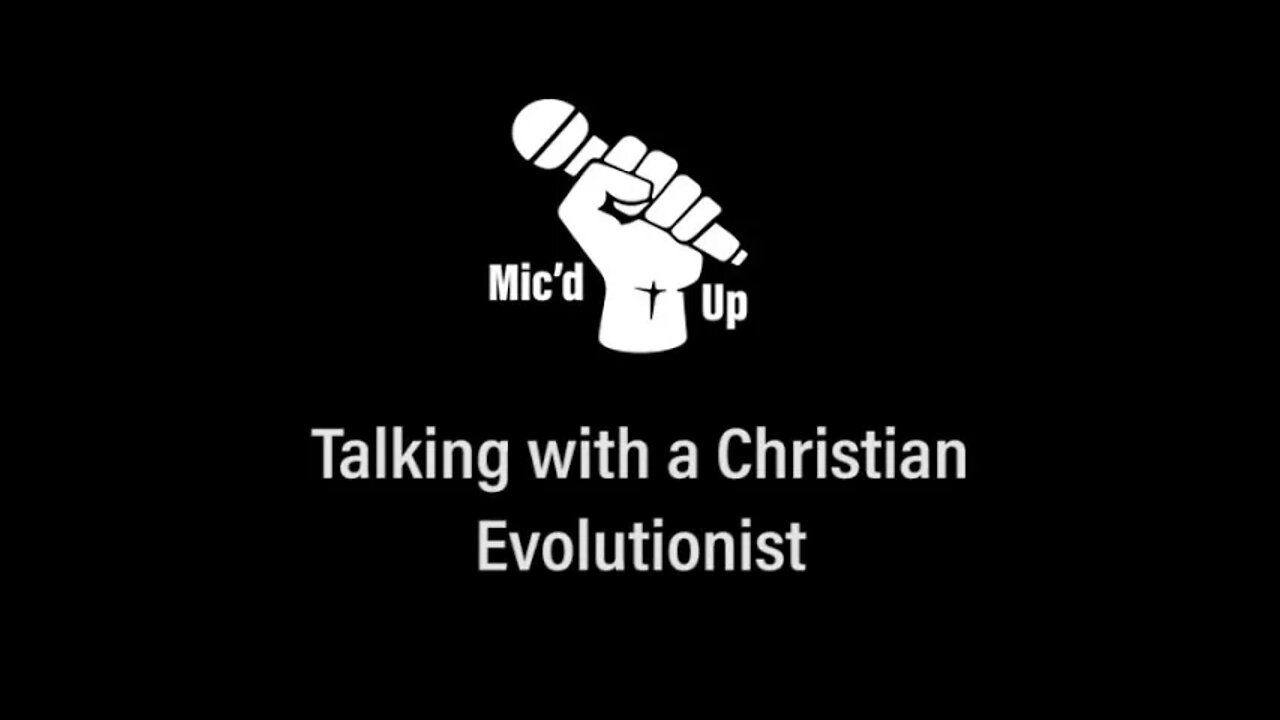 Mic'd Up | Talking With A Christian Evolutionist