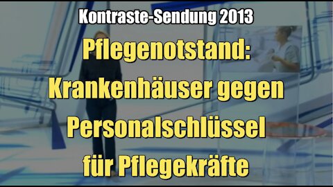 Pflegenotstand: Krankenhäuser gegen Personalschlüssel für Pflegekräfte (Kontraste I 11.07.2013)