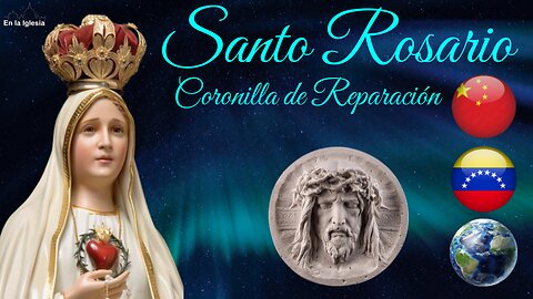 Dic. 18 2024 OREMOS EL SANTO ROSARIO, CORONILLA DE REPARACIÓN POR CHINA, USA, ESPAÑA, VENEZUELA