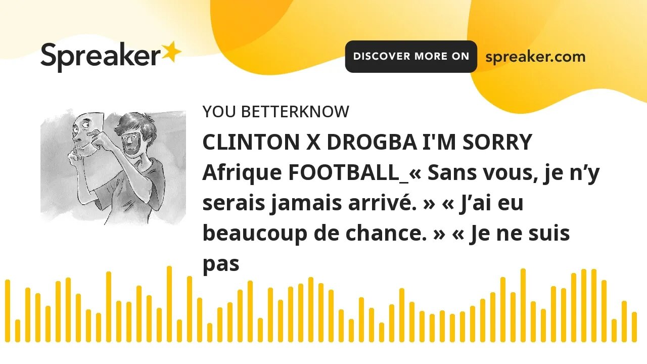 CLINTON X DROGBA I'M SORRY Afrique FOOTBALL_« Sans vous, je n’y serais jamais arrivé. » « J’ai eu be