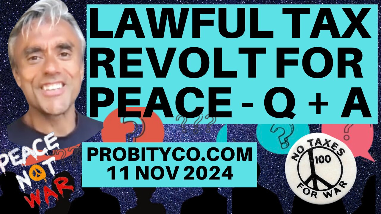 LAWFUL TAX REVOLT FOR PEACE - PROBITYCO.COM - Q AND A -11th NOV 2024 - Next call is on Nov 25th 2024