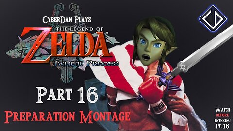 The Lead-Up Montage For CyberDan Plays The Legend Of Zelda : Twilight Princess (Part 16)