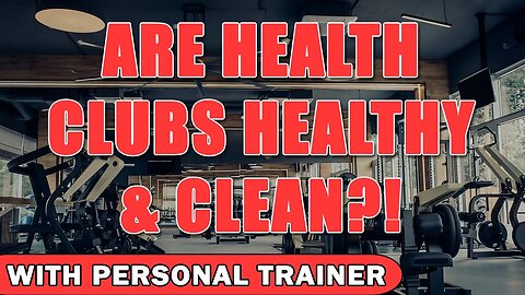 Are Health Clubs Healthy & Clean?! - With Personal Trainer