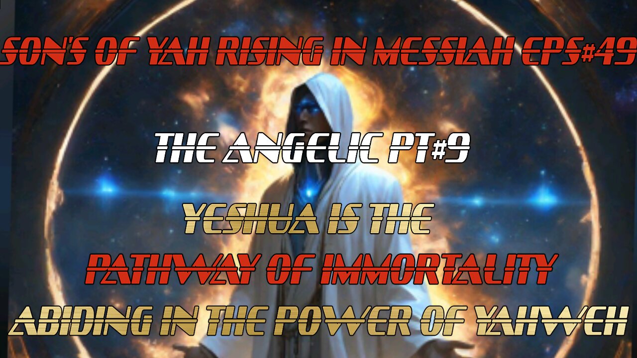 SON'S OF YAH RISING IN MESSIAH RISING EPS#49 THE ANGELIC PT#9