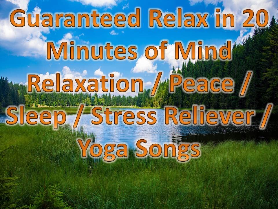 Guaranteed Relax in 20 Minutes of Mind Relaxation / Peace / Sleep / Stress Reliever / Yoga Songs