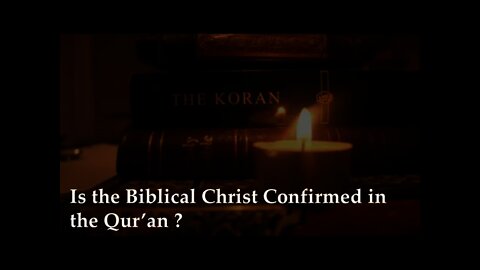 Is the Biblical Christ confirmed in the Quran?