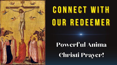 Anima Christi Prayer to the Most Holy Redeemer