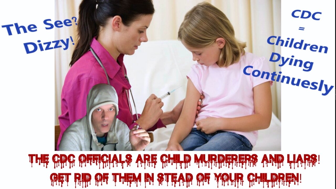 The CDC officials are child murderers and liars! Get rid of them in stead of your children! 20221024