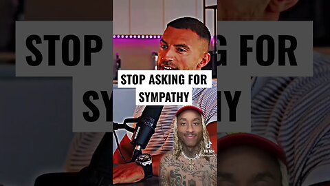 No one feels SORRY for you!