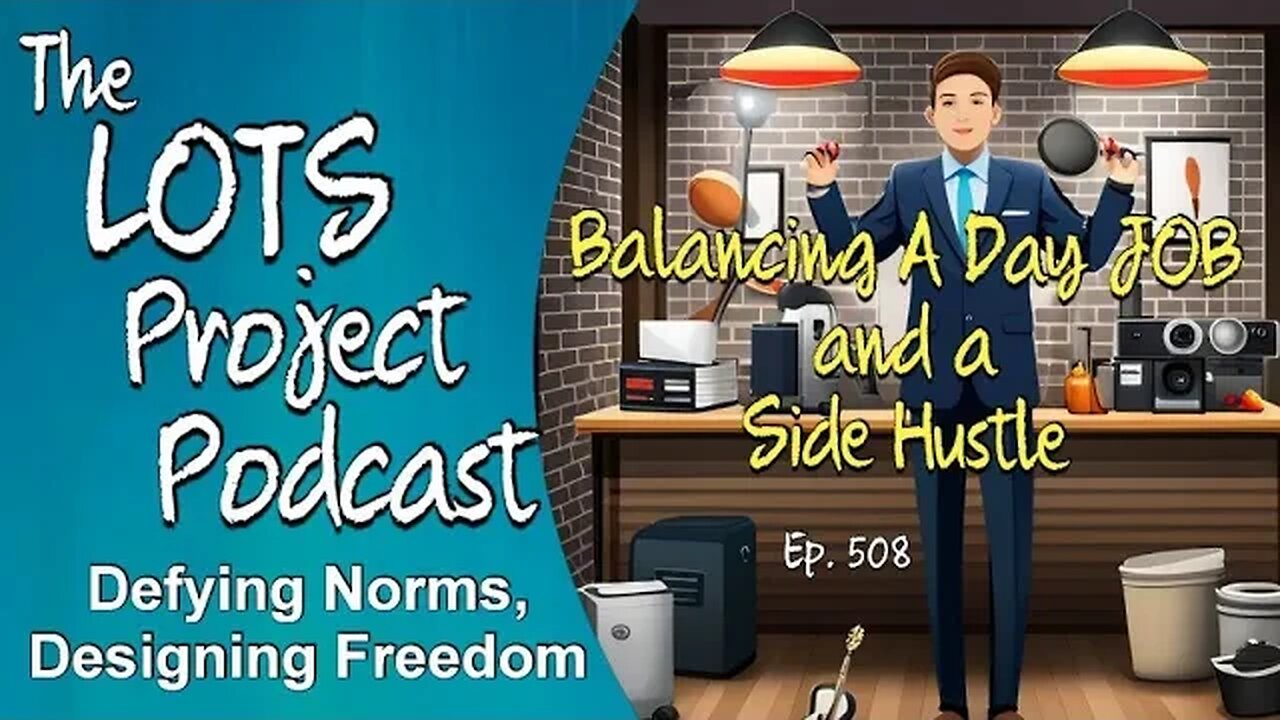 Balancing Act: Juggling a Day Job and a Side Hustle Episode 508 The LOTS Project Podcast