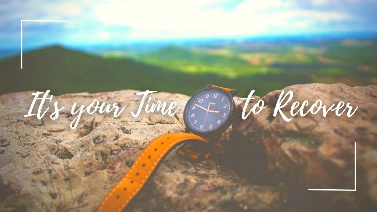 It's Your Time to Recover