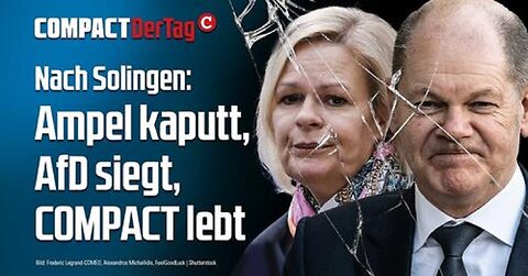 COMPACT Der Tag: Nach Solingen: Ampel kaputt, AfD siegt, COMPACT lebt