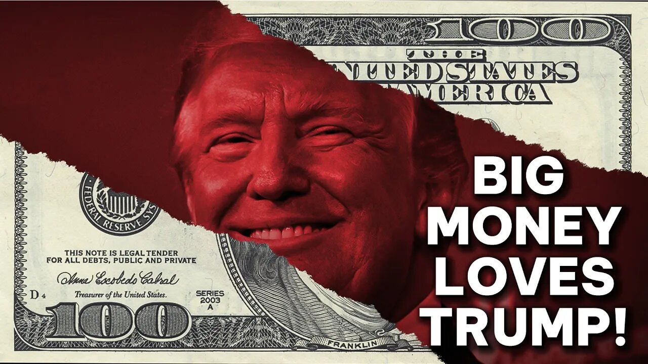 Big Money & Big Tech Love Trump!