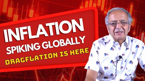 INFLATION SPIKING GLOBALLY, DRAGFLATION IS HERE