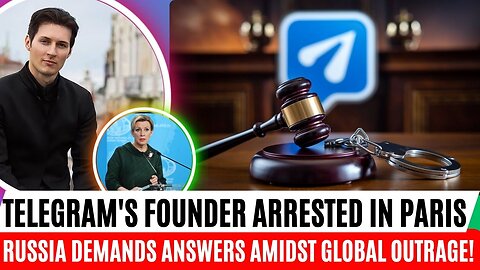 Telegram's Founder Arrested in Paris: Russia Demands Answers Amidst Global Outrage!