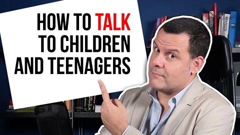 How to Talk to Children and Teenagers